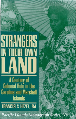 Strangers in Their Own Land: A Century of Colonial Rule in the Caroline and Marshall Islands (Hardcover)