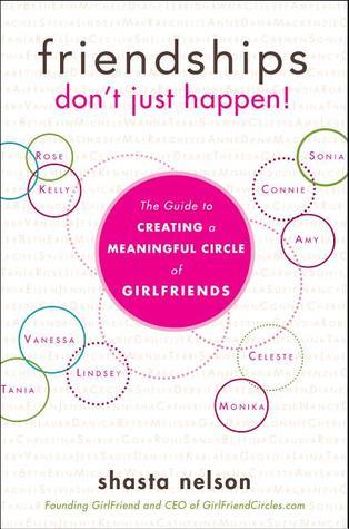 Friendships Don't Just Happen!: The Guide to Creating a Meaningful Circle of GirlFriends