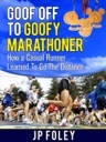 Goof Off to Goofy Marathoner. How a Casual Runner Learned To Go The Distance