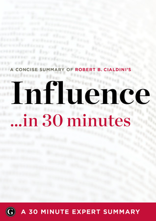 Influence by Robert B. Cialdini -  A Concise Understanding in 30 Minutes (30 Minute Expert Series)