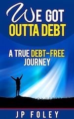 We Got Outta Debt: A True Debt Free Journey