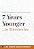 7 Years Younger: The Revolutionary 7-Week Anti-Aging Plan by The Editors of Good Housekeeping (30 Minute Health Series)