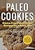 Paleo Cookies: Gluten-Free Paleo Cookie Recipes for a Paleo Diet