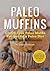 Paleo Muffins: Gluten-Free ...
