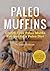 Paleo Muffins by Callisto Media
