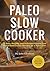 Paleo Slow Cooker by Callisto Media