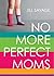No More Perfect Moms: Learn...