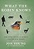 What the Robin Knows by Jon Young
