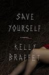 Save Yourself by Kelly Braffet Save Yourself by Kelly Braffet