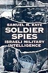 Soldier Spies: Israeli Military Intelligence Soldier Spies: Israeli Military Intelligence