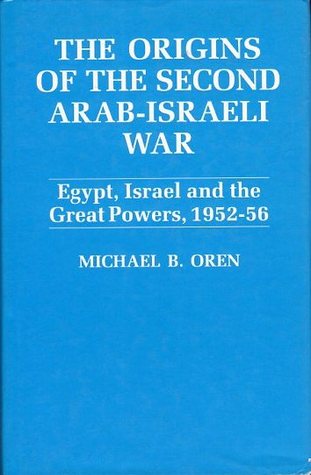 The Origins Of The Second Arab-Israeli War: Egypt, Israel and the Great Powers, 1952-56 (Hardcover)