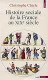 Histoire sociale de la France au XIXe siècle Histoire sociale de la France au XIXe siècle