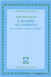 Il sentiero nel labirinto: Miti e metafore nel processo educativo