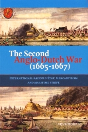 The Second Anglo-Dutch War (1665-1667): Raison d'Etat, Mercantilism and Maritime Strife