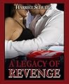 A Legacy of Revenge by Harriet Schultz