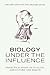 Biology Under the Influence by Richard C. Lewontin