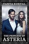 The Princess of Asteria by Tanya Korval