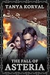 The Fall of Asteria by Tanya Korval