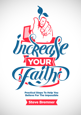 Increase Your Faith: Practical Steps to Help you Believe for the Impossible (Kindle Edition)