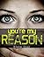 You're My Reason
