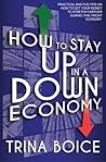 How to Stay UP in a DOWN Economy by Trina Boice