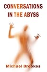Conversations in the Abyss by Michael  Brookes