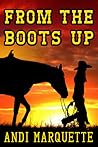 From the Boots Up by Andi Marquette