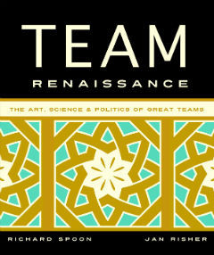 Team Renaissance: The Art, Science & Politics of Great Teams (Hardcover)