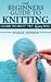 The Beginners Guide To Knitting - Learn How To Knit The Easy Way