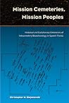 Mission Cemeteries, Mission Peoples by Christopher M. Stojanowski