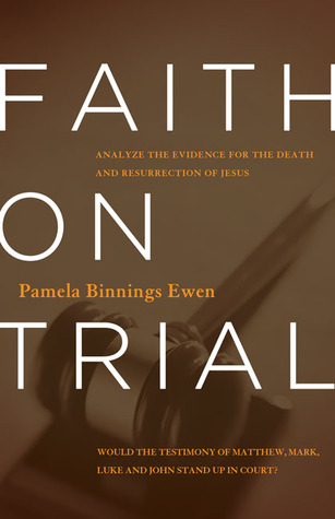 Faith on Trial: Analyze the Evidence for the Death and Resurrection of Jesus