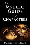 The Mythic Guide to Characters: Writing Characters Who Enchant and Inspire