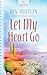 Let My Heart Go by Bev Huston