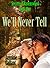 We'll Never Tell (Secrets o...