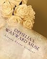 Ophelia's Wayward Muse by Alayna-Renee Vilmont