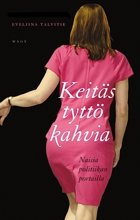 Keitäs tyttö kahvia – Naisia politiikan portailla (Hardcover)