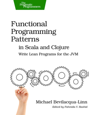 Functional Programming Patterns in Scala and Clojure: Write Lean Programs for the JVM