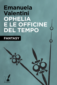 Ophelia e le officine del tempo
