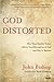 God Distorted by John Bishop