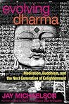 Evolving Dharma: Meditation, Buddhism, and the Next Generation of Enlightenment