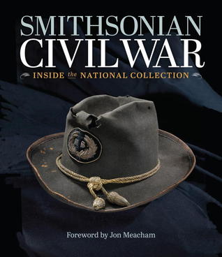 Smithsonian Civil War: Inside the National Collection (Hardcover)