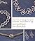 Silver Soldering Simplified: A New Jewelry Technique You Can Do at Home
