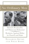 No Ordinary Men: Dietrich Bonhoeffer and Hans von Dohnanyi, Resisters Against Hitler in Church and State