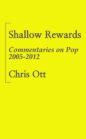 Shallow Rewards: Commentaries on Pop 2005-2012 (Kindle Edition)