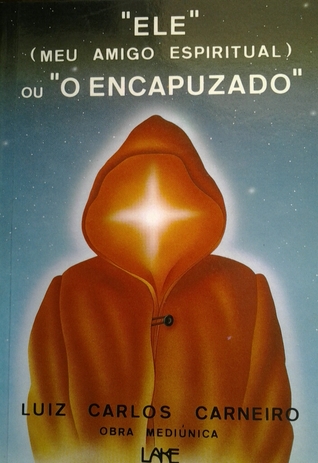 Ele Meu Amigo Epiritual, ou, O Encapuzado: Obra Mediúnica (Paperback)