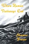 Where Human Pathways End by Shamus Frazer