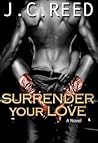 Surrender Your Love by J.C. Reed Surrender Your Love by J.C. Reed
