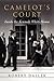 Camelot's Court: Inside the...