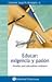 Educar: Exigencia y Pasión: Desafíos para educadores cristianos