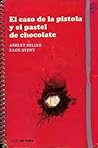 El caso de la pistola y el pastel de chocolate by Ashley Edward Miller